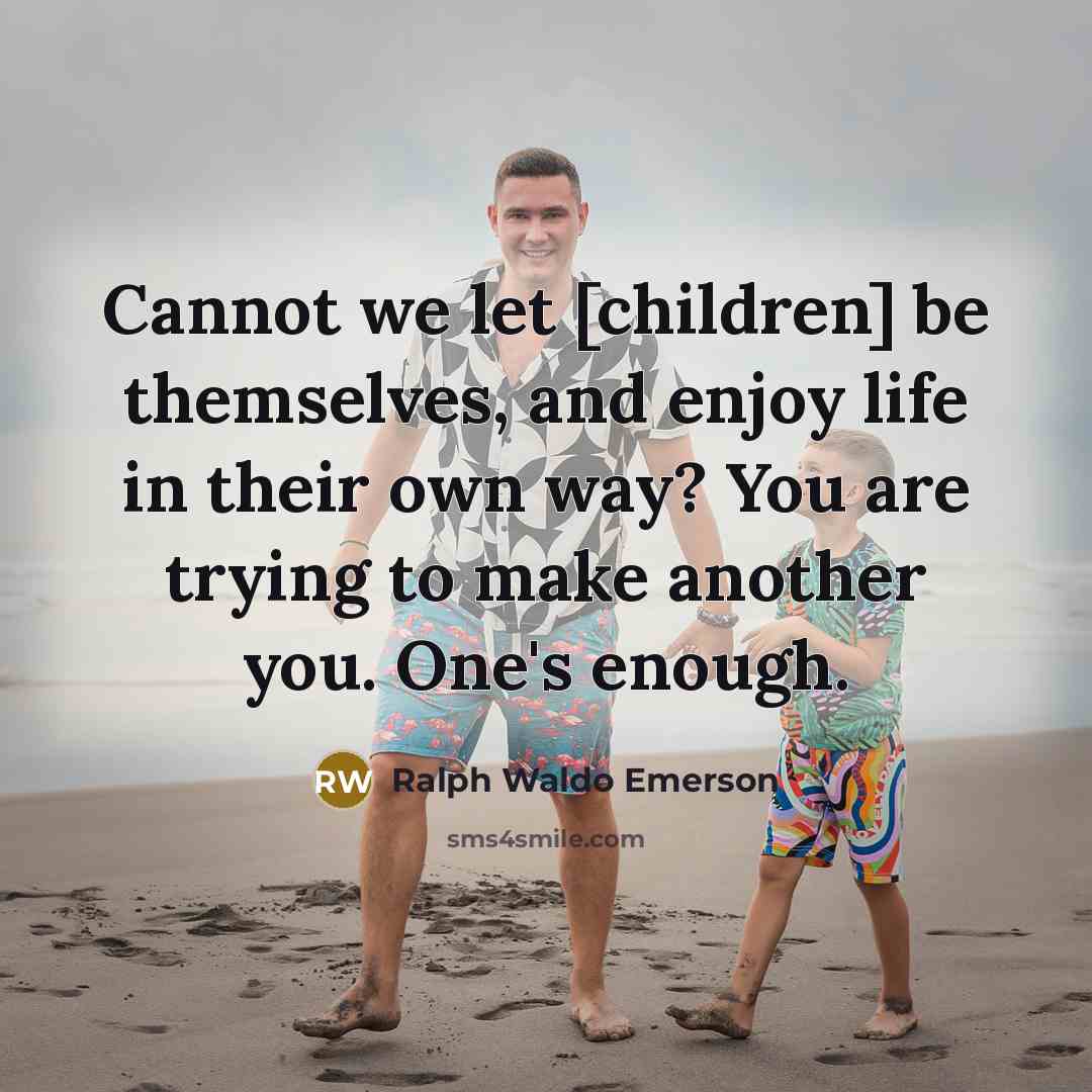 “Cannot we let [children] be themselves, and enjoy life in…” quote by Ralph Waldo Emerson