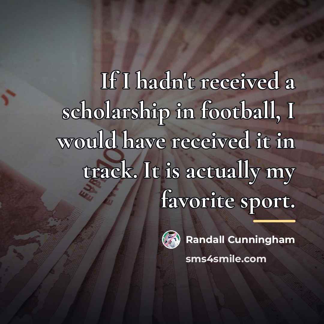 “If I hadn't received a scholarship in football, I would…” quote by Randall Cunningham