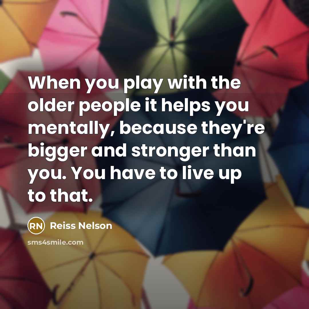 “When you play with the older people it helps you…” quote by Reiss Nelson