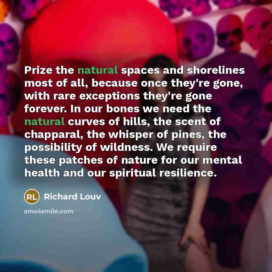 “Prize the natural spaces and shorelines most of all, because…” quote by Richard Louv