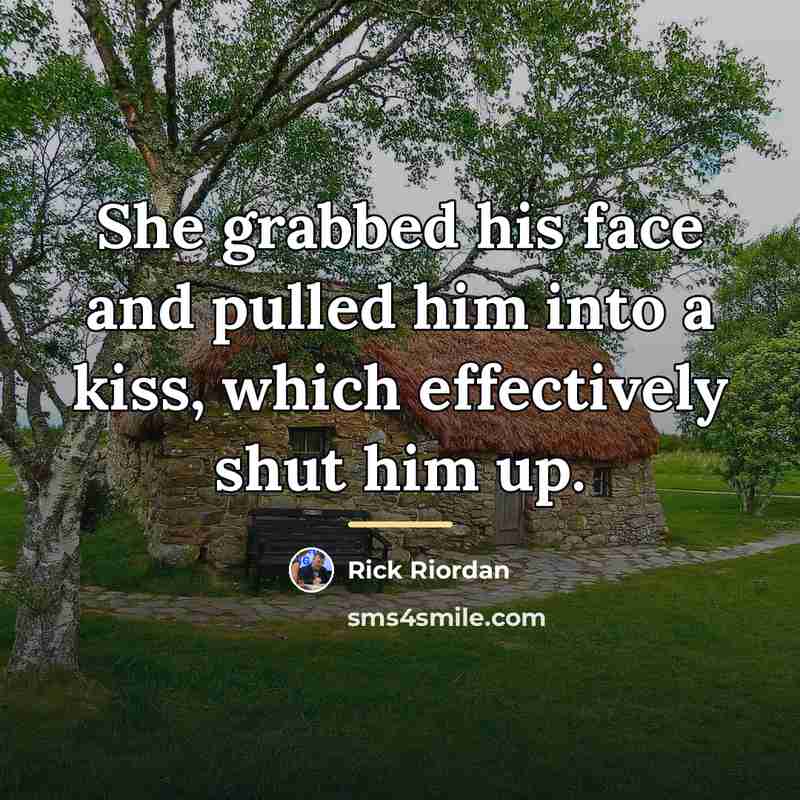 “She grabbed his face and pulled him into a kiss,…” quote by Rick Riordan