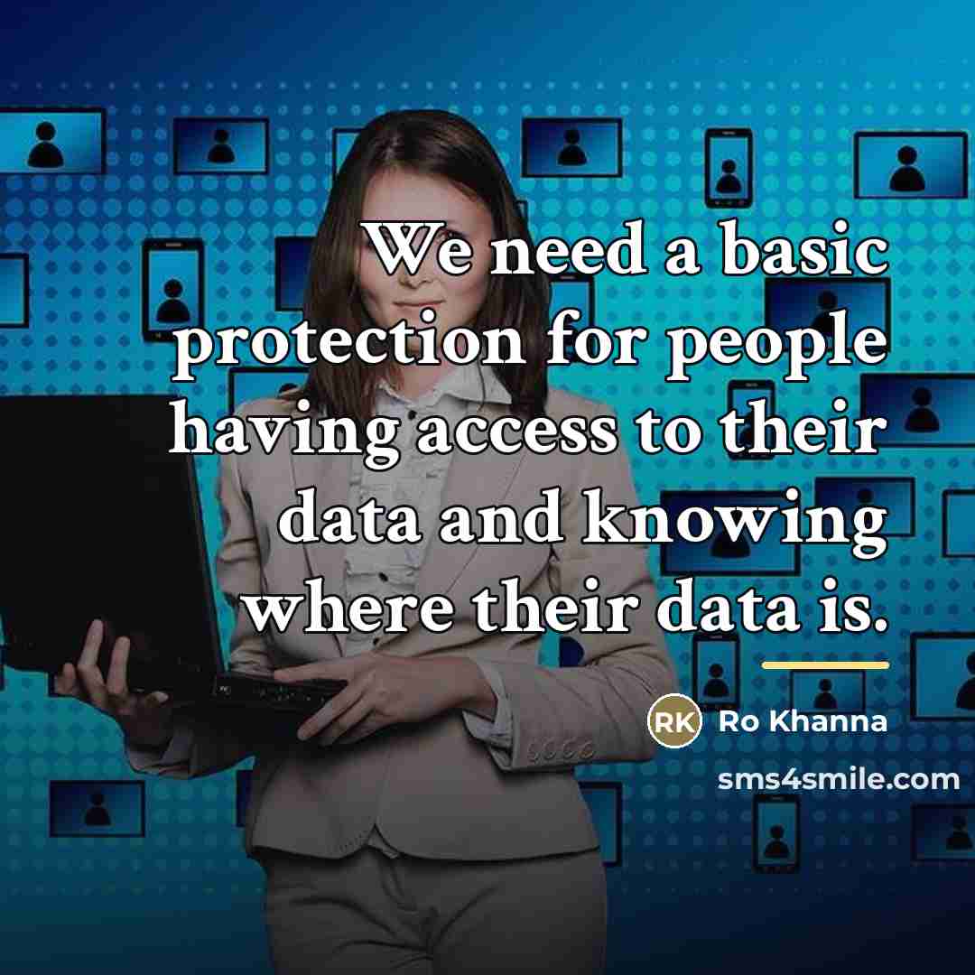 “We need a basic protection for people having access to…” quote by Ro Khanna
