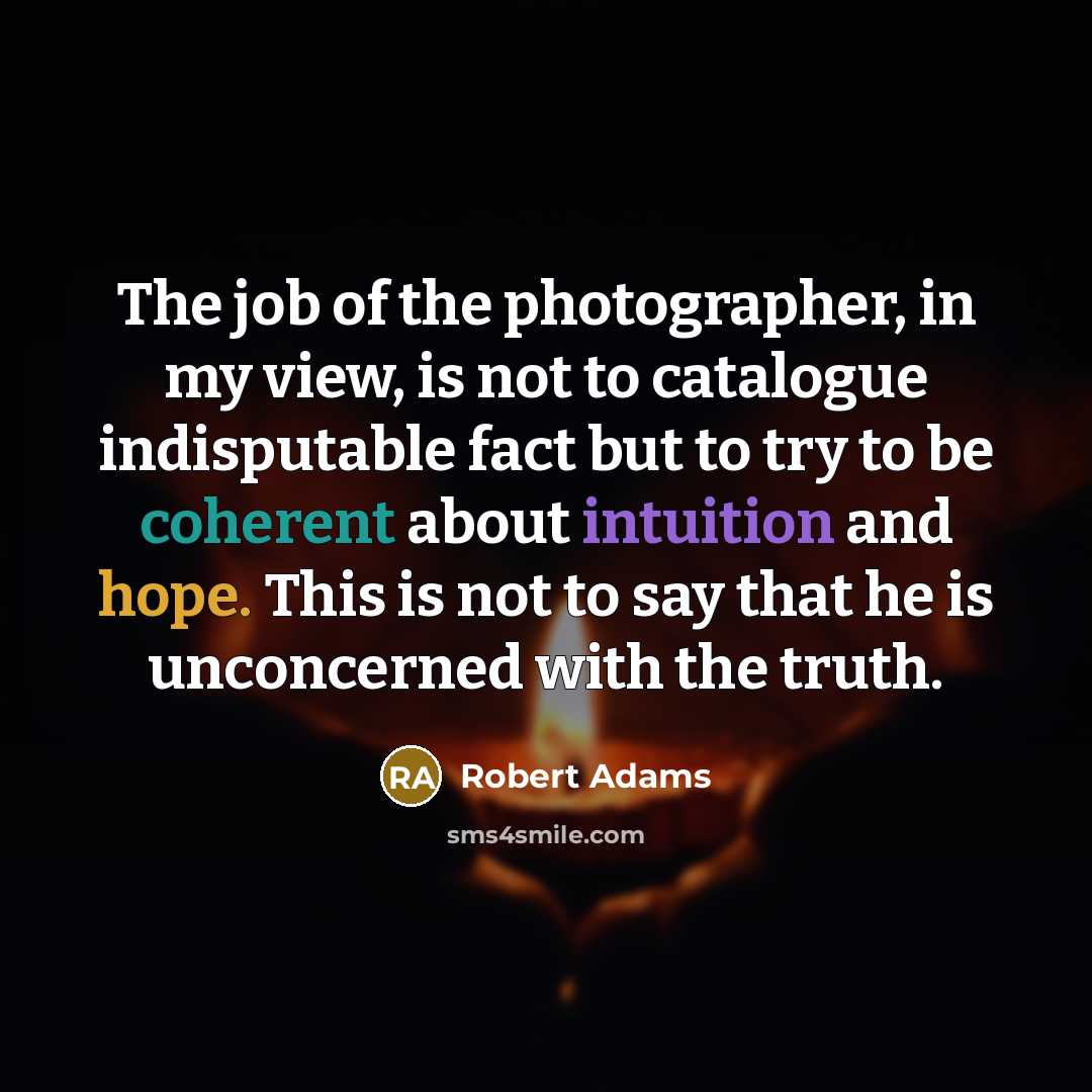 “The job of the photographer, in my view, is not…” quote by Robert Adams