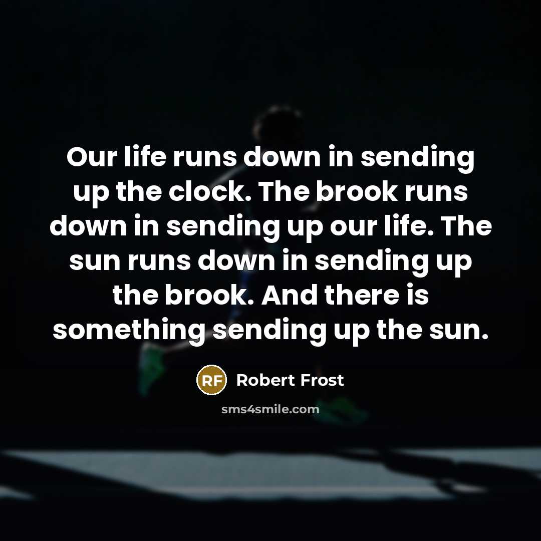 “Our life runs down in sending up the clock. The…” quote by Robert Frost