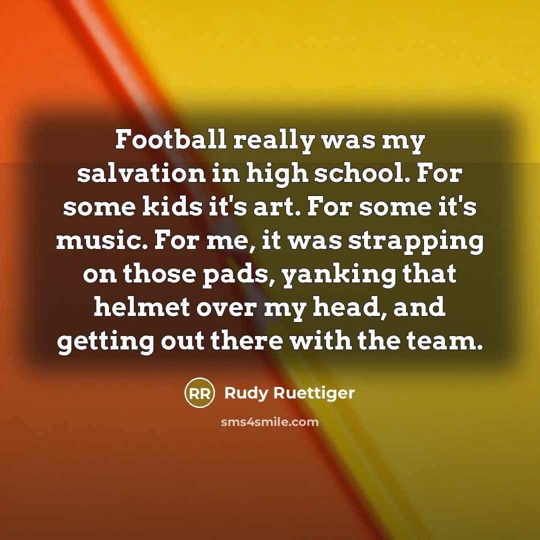 “Football really was my salvation in high school. For some…” quote by Rudy Ruettiger