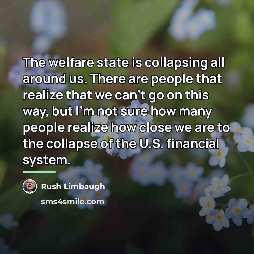 “The welfare state is collapsing all around us. There are…” quote by Rush Limbaugh