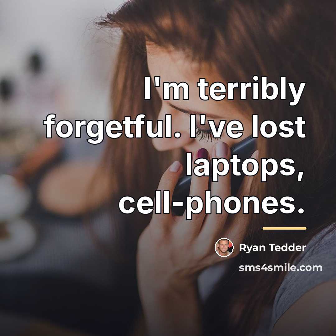 “I'm terribly forgetful. I've lost laptops, cell-phones.…” quote by Ryan Tedder
