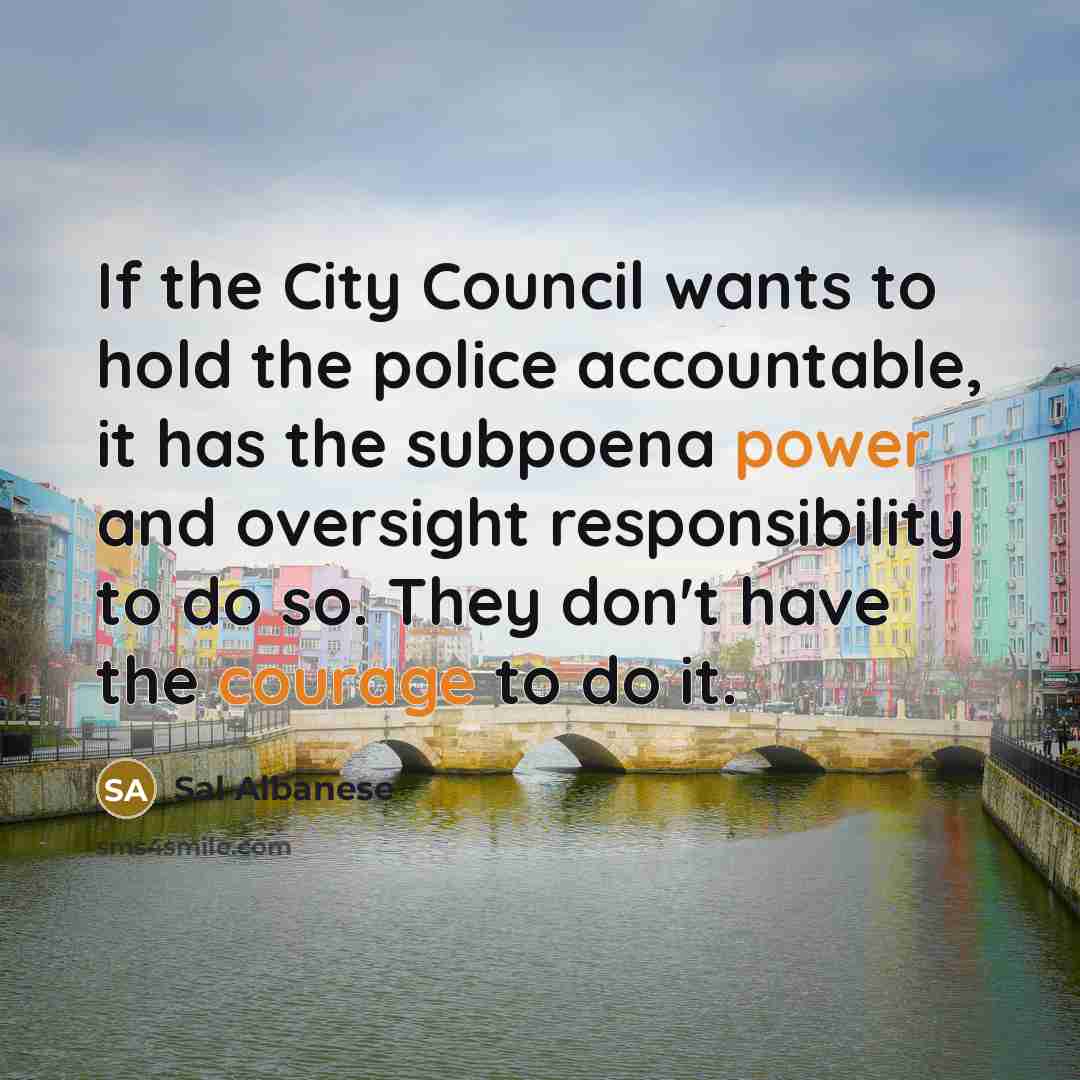 “If the City Council wants to hold the police accountable,…” quote by Sal Albanese