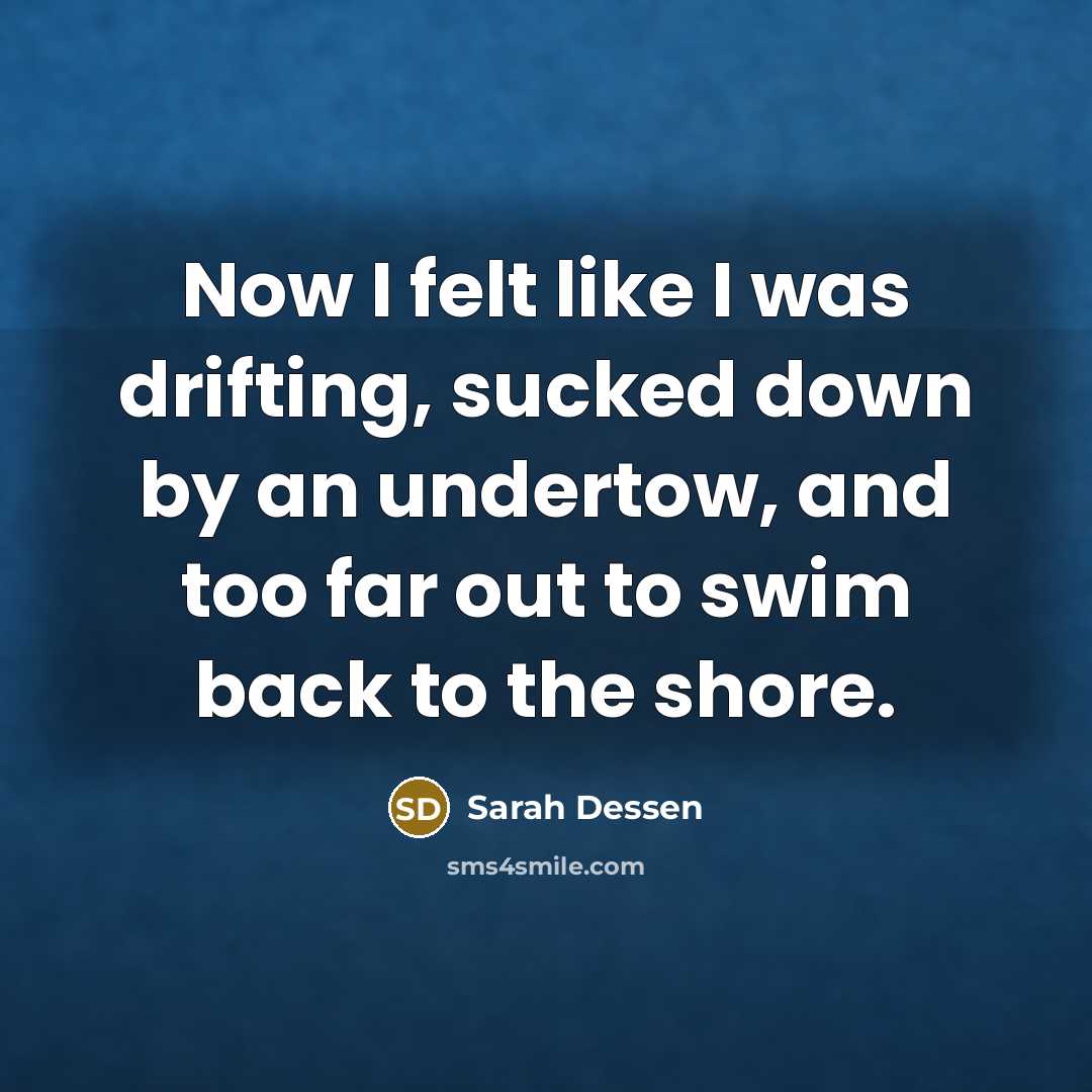 “Now I felt like I was drifting, sucked down by…” quote by Sarah Dessen