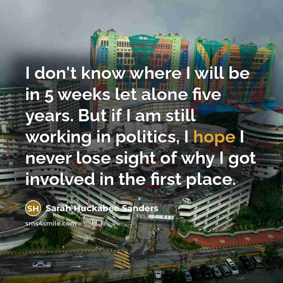 “I don't know where I will be in 5 weeks…” quote by Sarah Huckabee Sanders