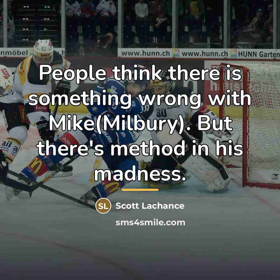 “People think there is something wrong with Mike(Milbury). But there's…” quote by Scott Lachance