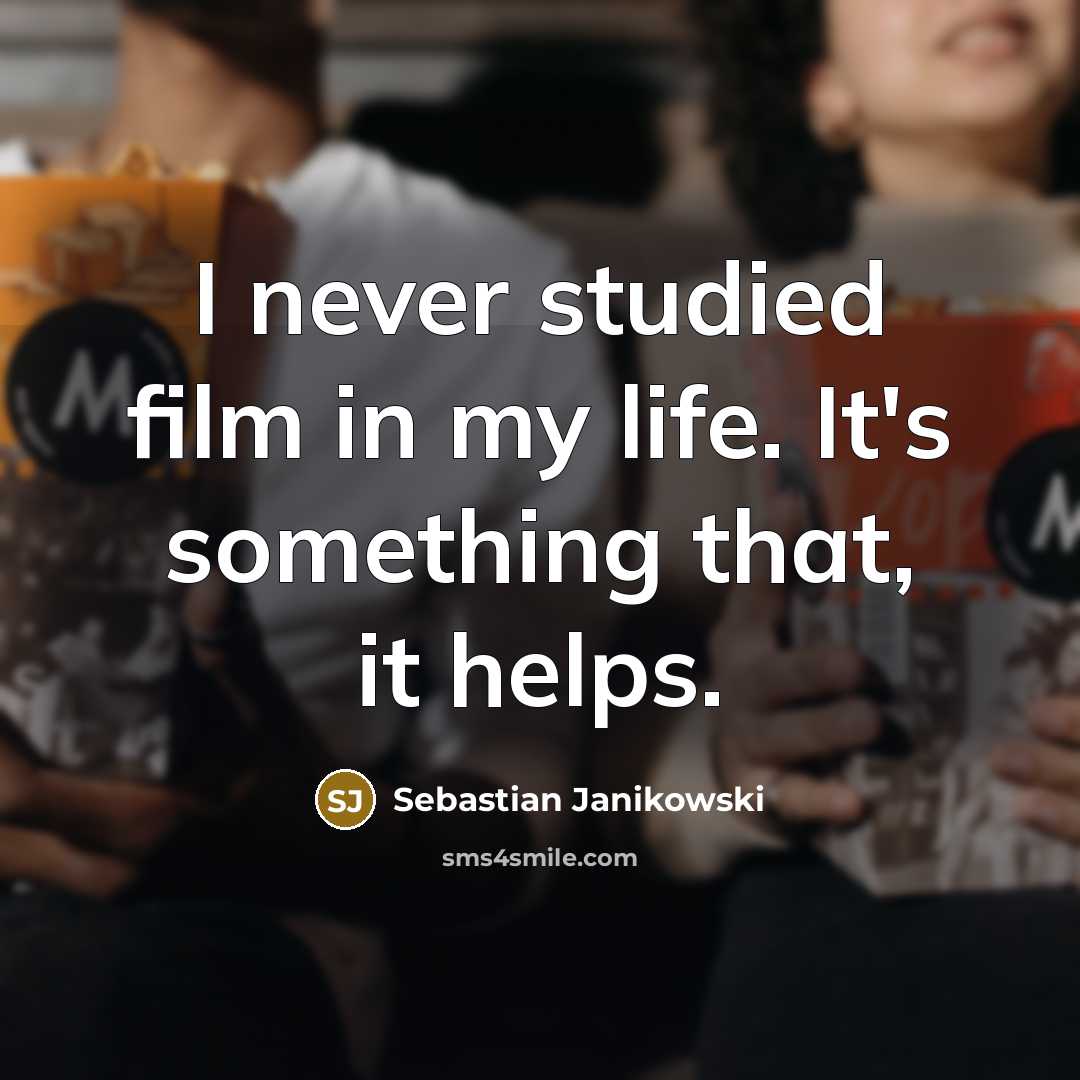 “I never studied film in my life. It's something that,…” quote by Sebastian Janikowski