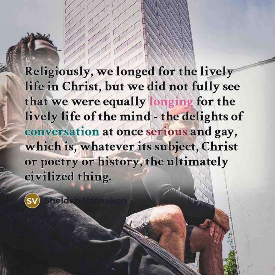 “Religiously, we longed for the lively life in Christ, but…” quote by Sheldon Vanauken