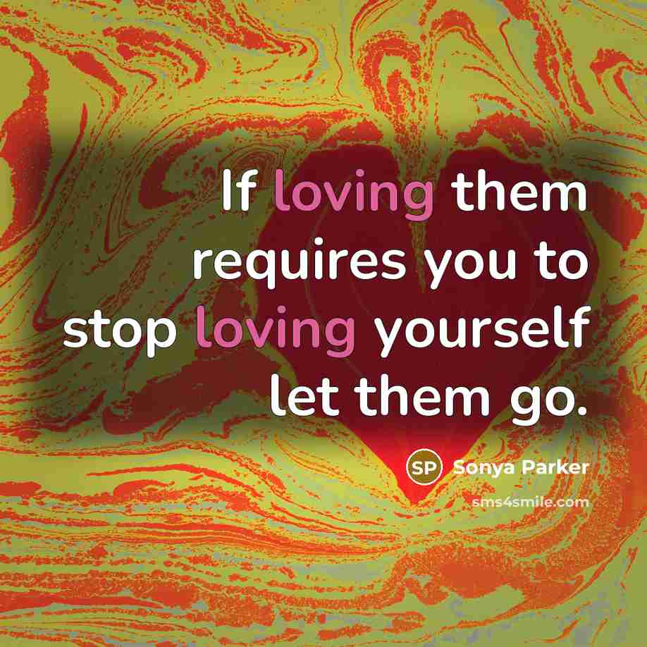 “If loving them requires you to stop loving yourself let…” quote by SONYA PARKER