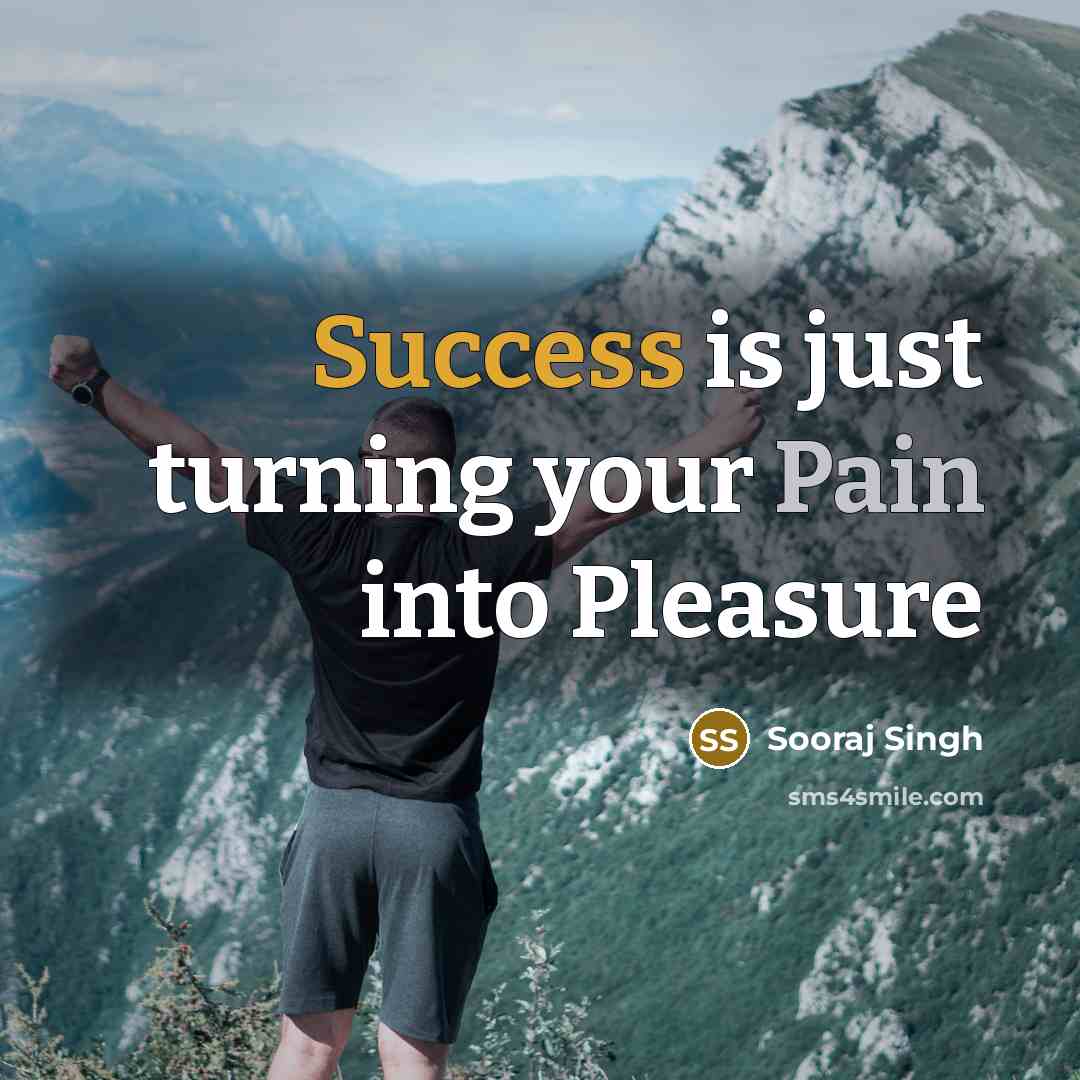 “Success is just turning your Pain into Pleasure…” quote by Sooraj Singh