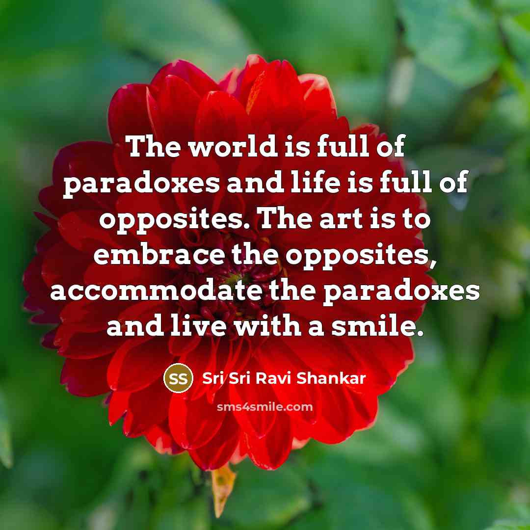 “The world is full of paradoxes and life is full…” quote by Sri Sri Ravi Shankar