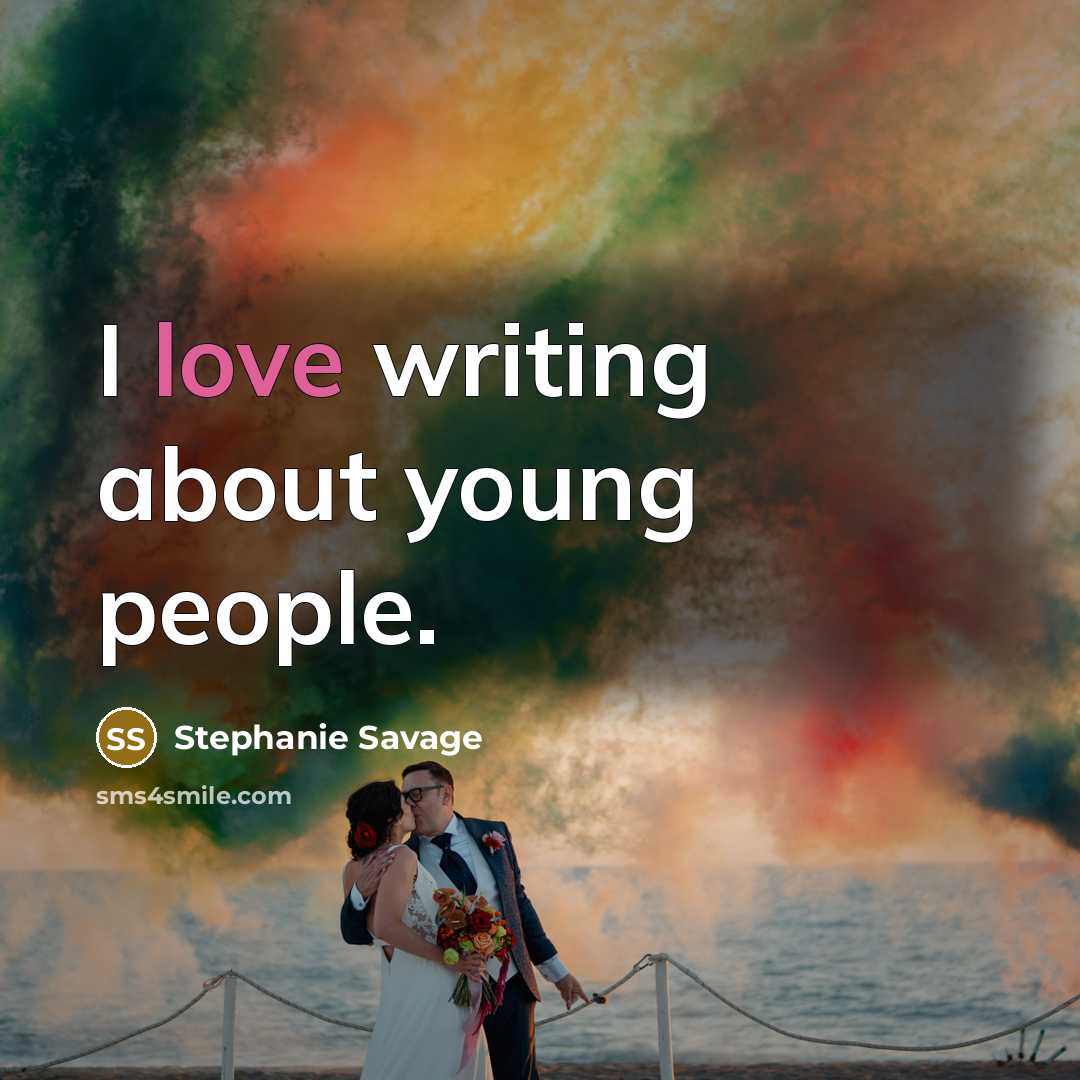 “I love writing about young people.…” quote by Stephanie Savage