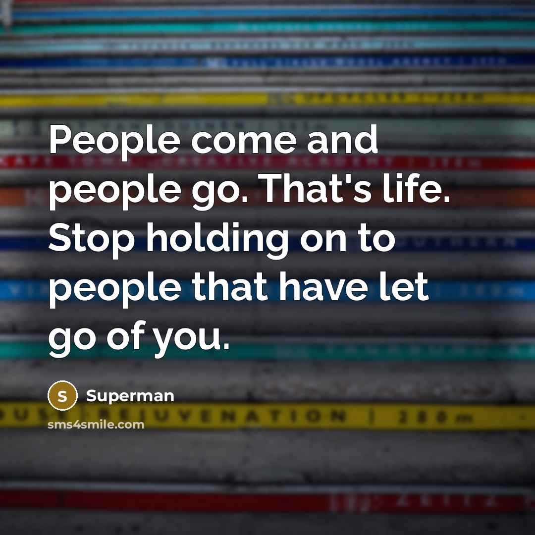 “People come and people go. That's life. Stop holding on…” quote by Superman