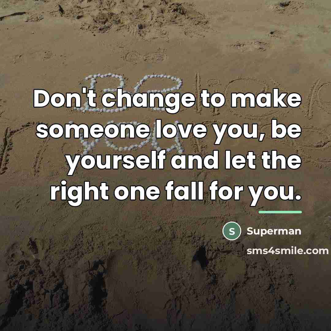 “Don't change to make someone love you, be yourself and…” quote by Superman