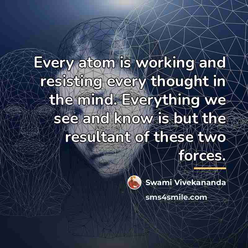 “Every atom is working and resisting every thought in the…” quote by Swami Vivekananda