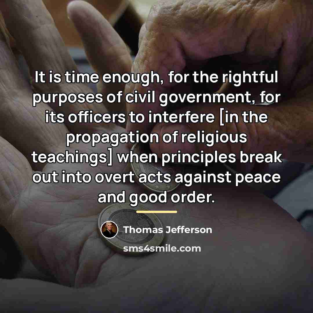“It is time enough, for the rightful purposes of civil…” quote by Thomas Jefferson