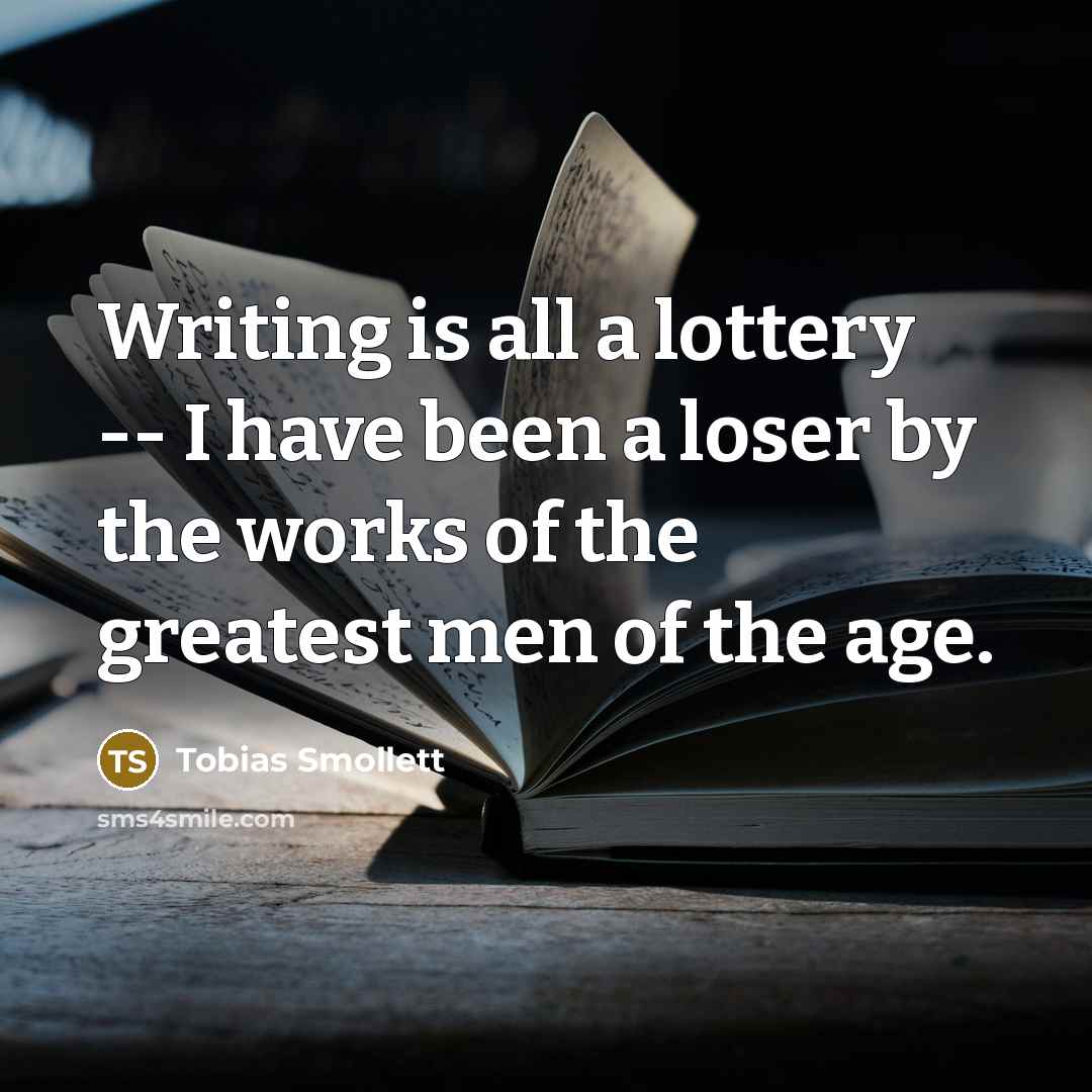 “Writing is all a lottery -- I have been a…” quote by Tobias Smollett