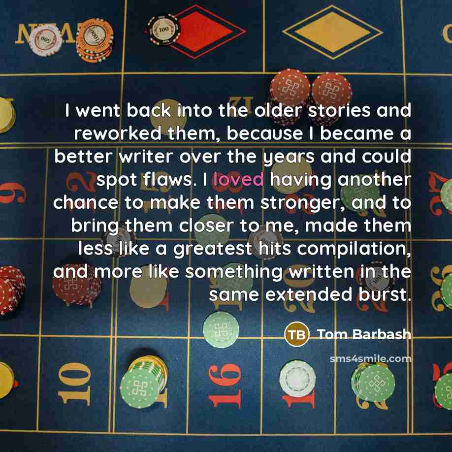 “I went back into the older stories and reworked them,…” quote by Tom Barbash