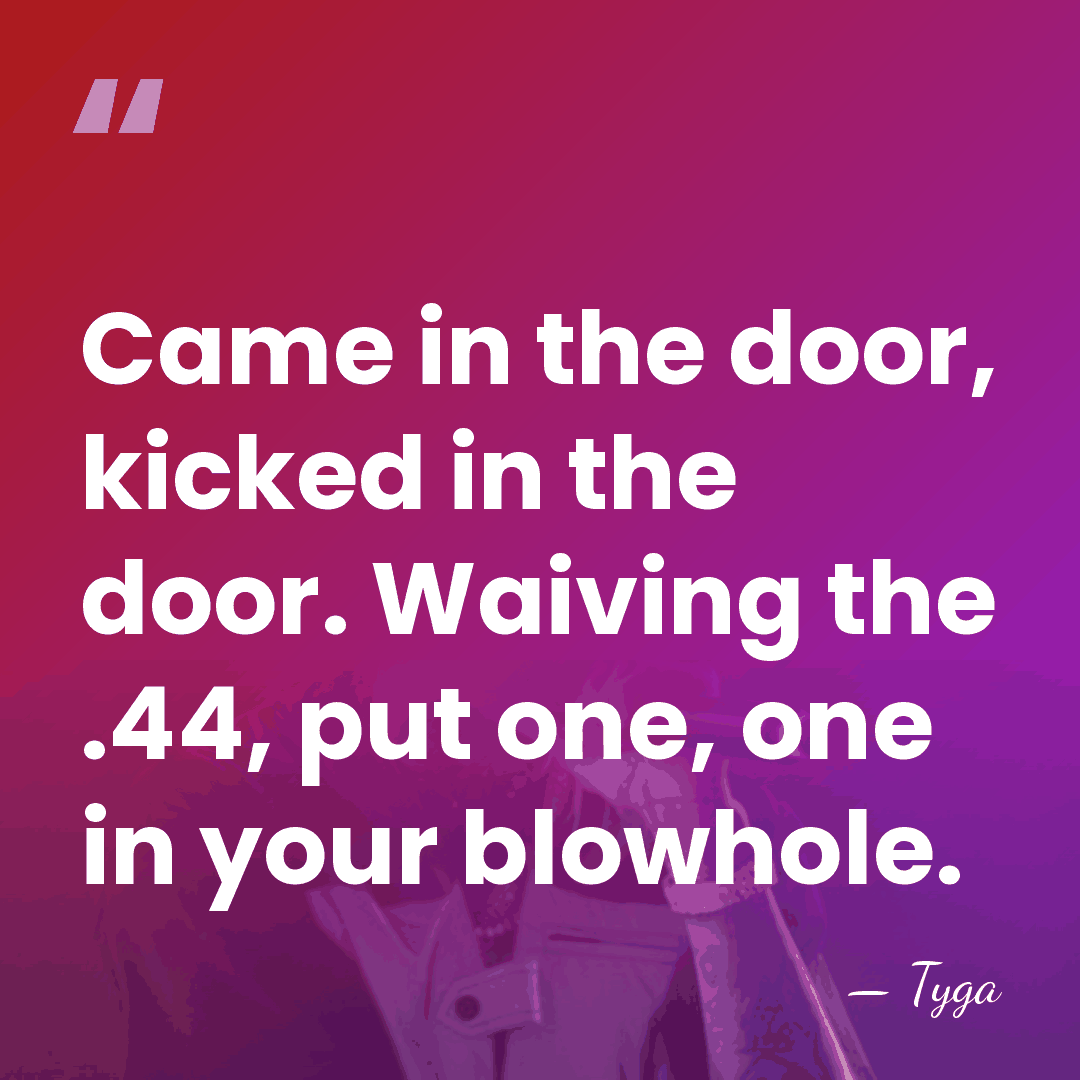 Came in the door, kicked in the door. Waiving the .44, put&hellip; - Tyga