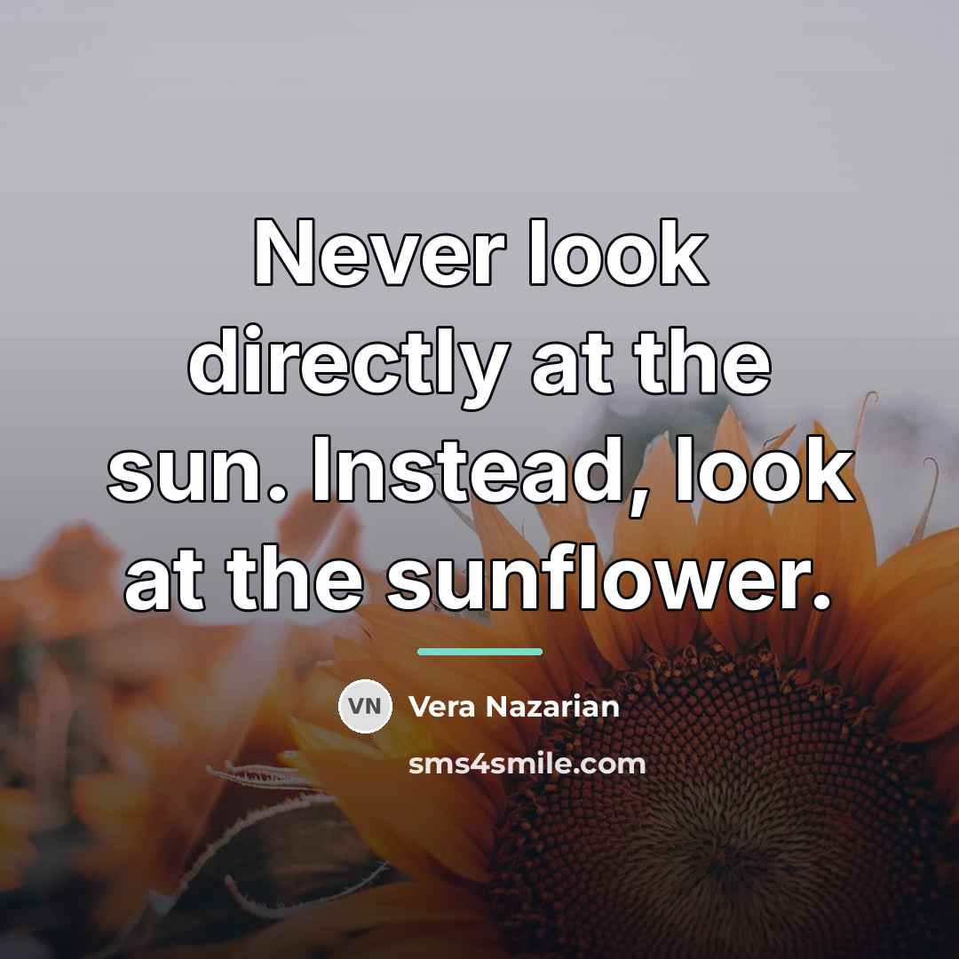 “Never look directly at the sun. Instead, look at the…” quote by Vera Nazarian