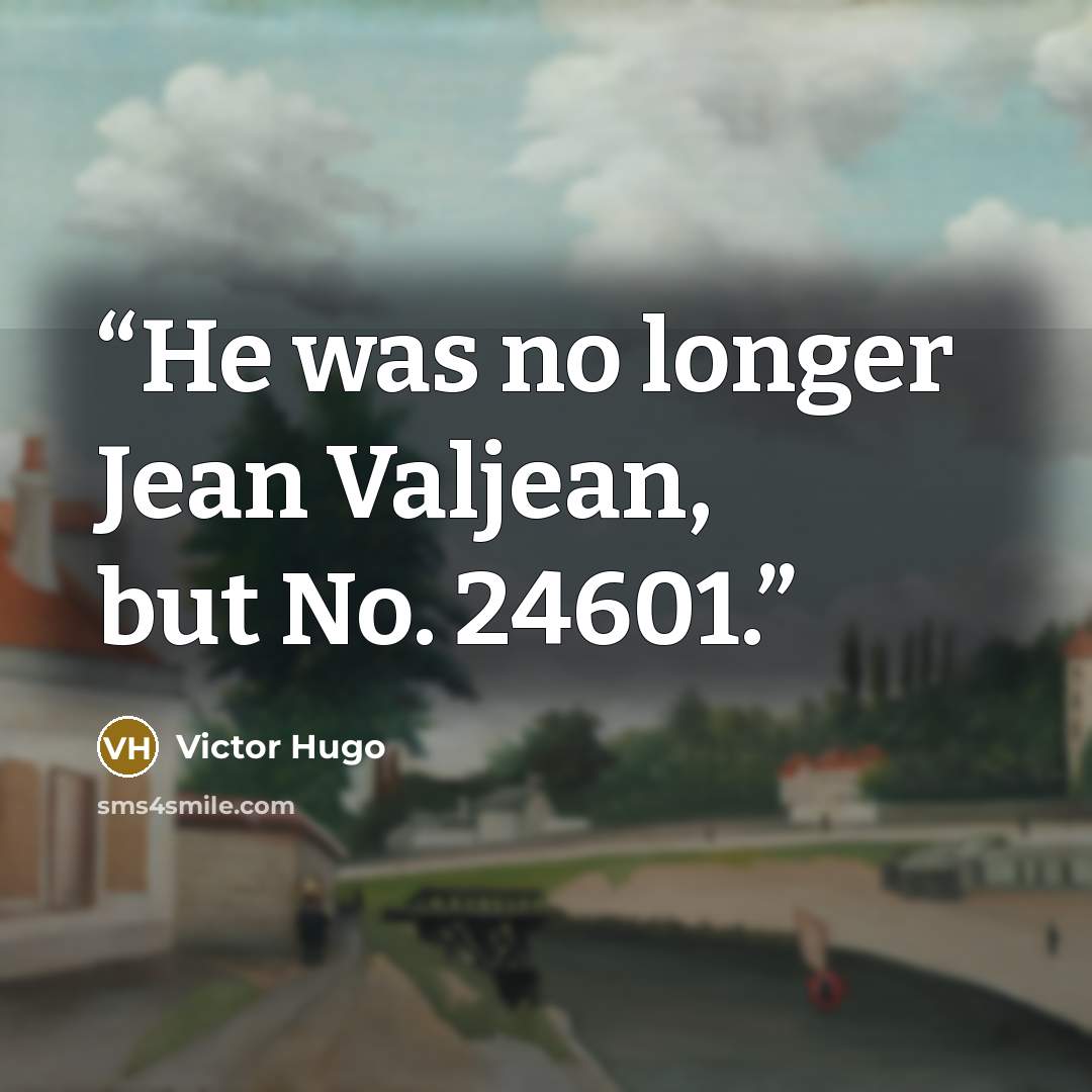 “He was no longer Jean Valjean, but No. 24601.” quote by Victor Hugo