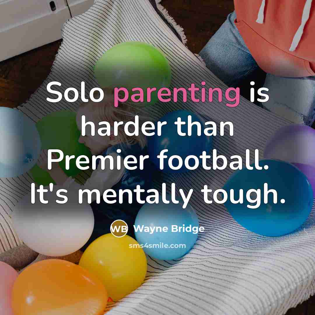 “Solo parenting is harder than Premier football. It's mentally tough.…” quote by Wayne Bridge