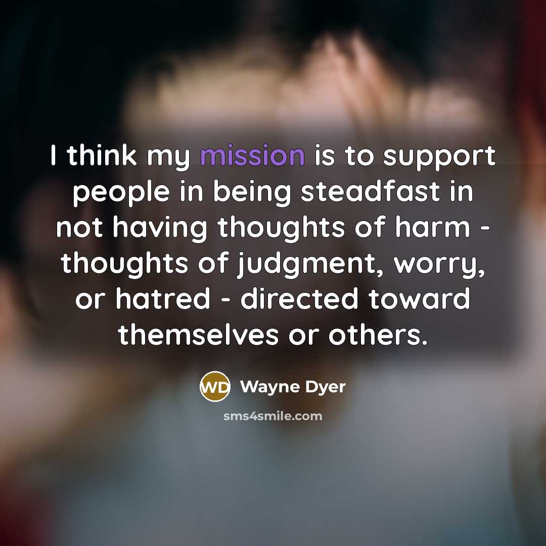 “I think my mission is to support people in being…” quote by Wayne Dyer