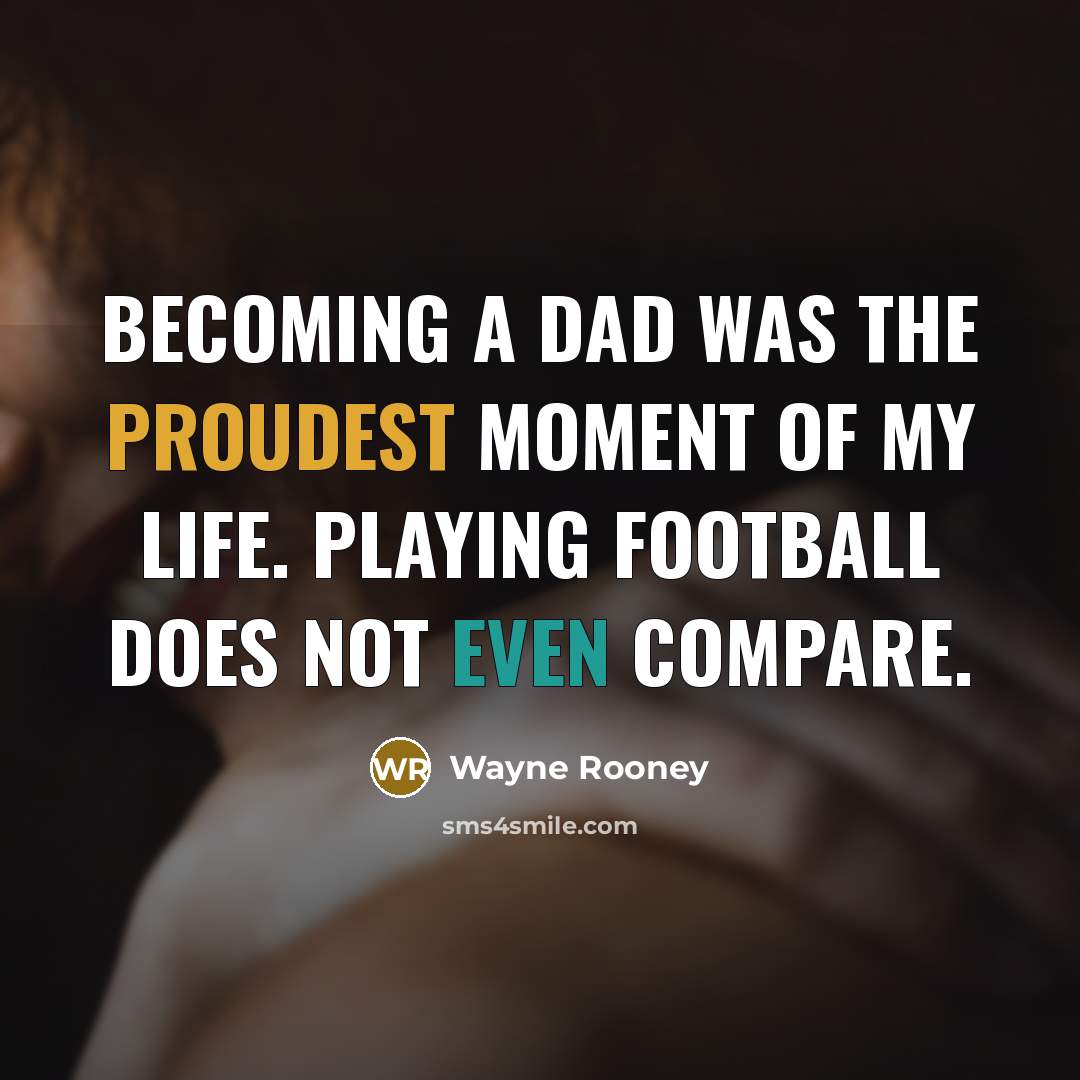 “Becoming a dad was the proudest moment of my life.…” quote by Wayne Rooney