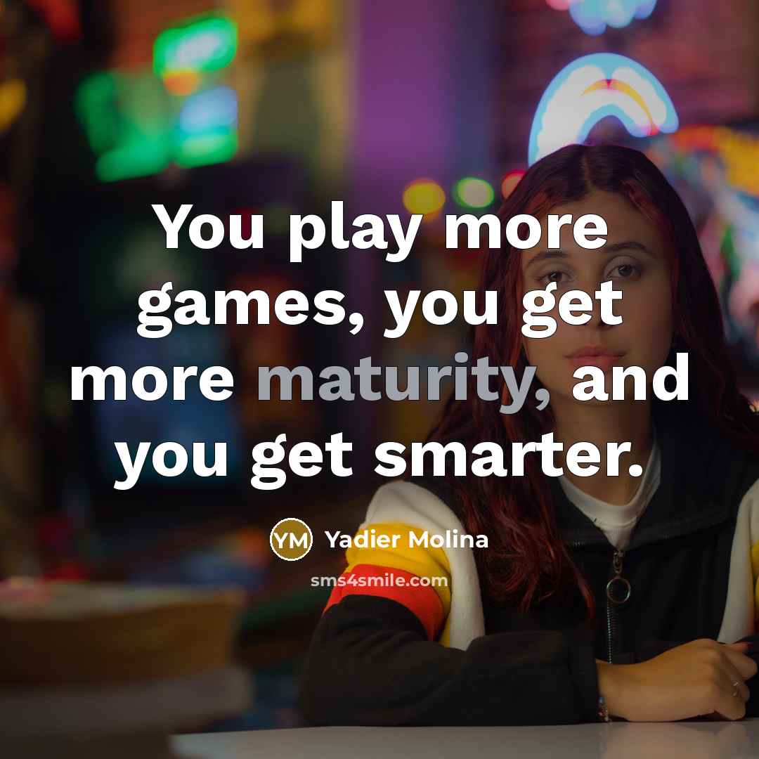 “You play more games, you get more maturity, and you…” quote by Yadier Molina