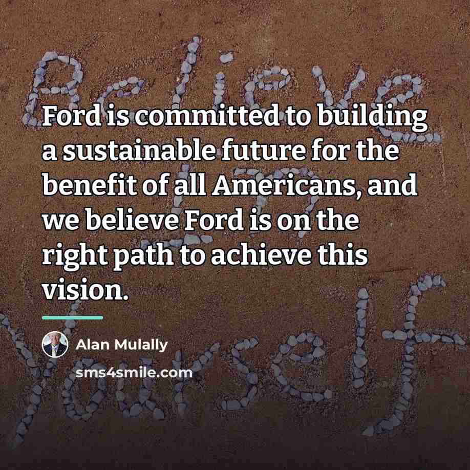 “Ford is committed to building a sustainable future for the…” quote by Alan Mulally