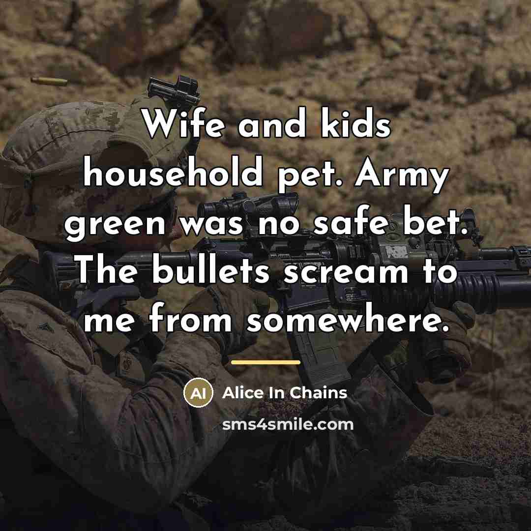 “Wife and kids household pet. Army green was no safe…” quote by Alice In Chains