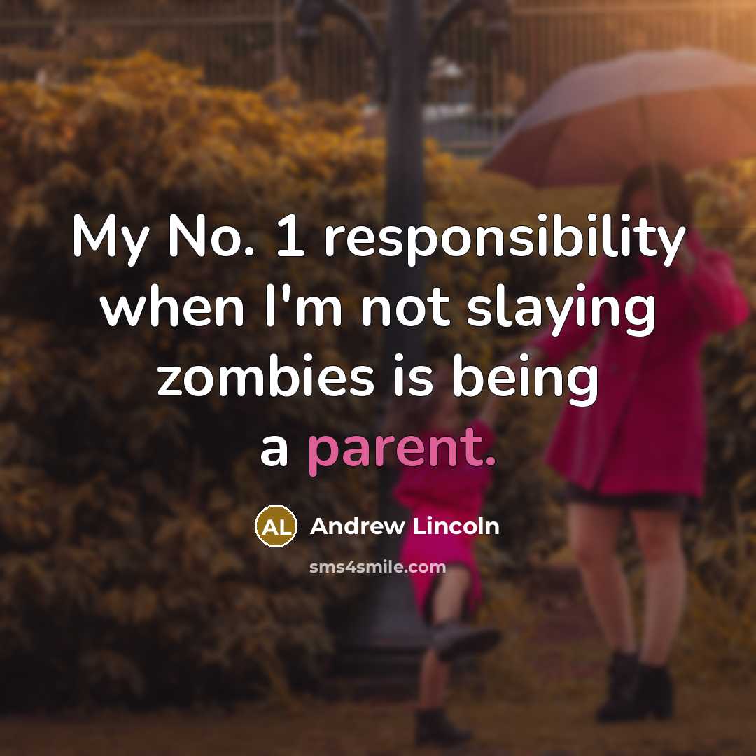 “My No. 1 responsibility when I'm not slaying zombies is…” quote by Andrew Lincoln