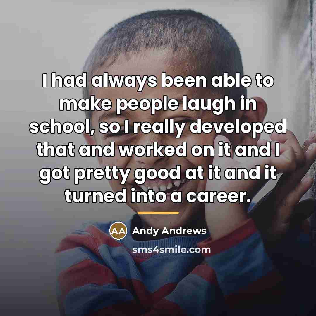 “I had always been able to make people laugh in…” quote by Andy Andrews