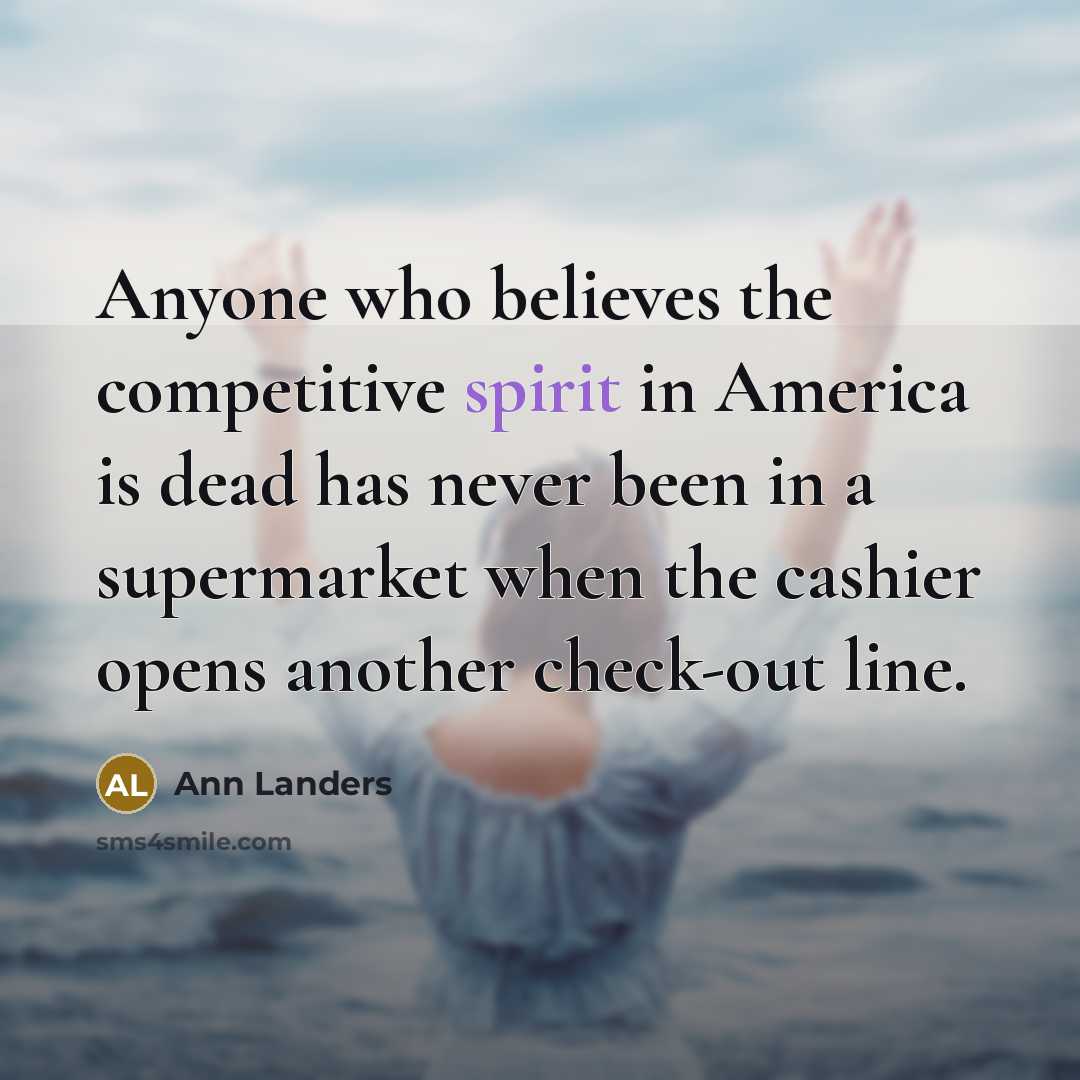 “Anyone who believes the competitive spirit in America is dead…” quote by Ann Landers