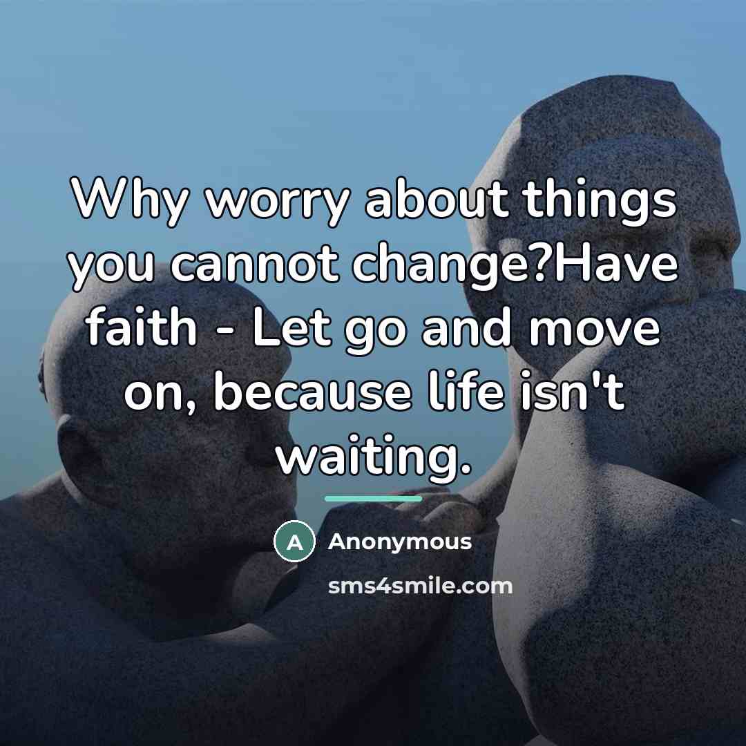 “Why worry about things you cannot change?Have faith - Let…” quote by Anonymous