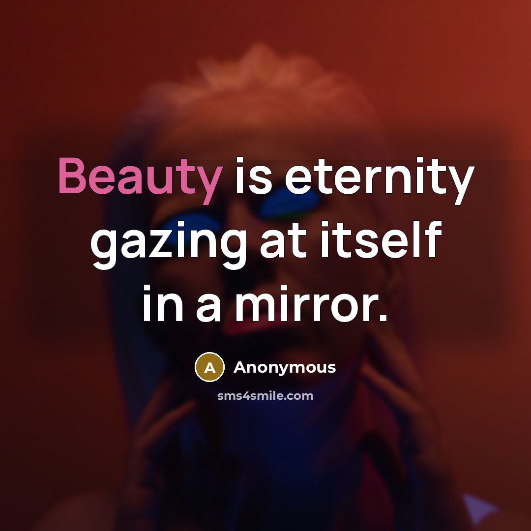 “Beauty is eternity gazing at itself in a mirror.…” quote by Anonymous