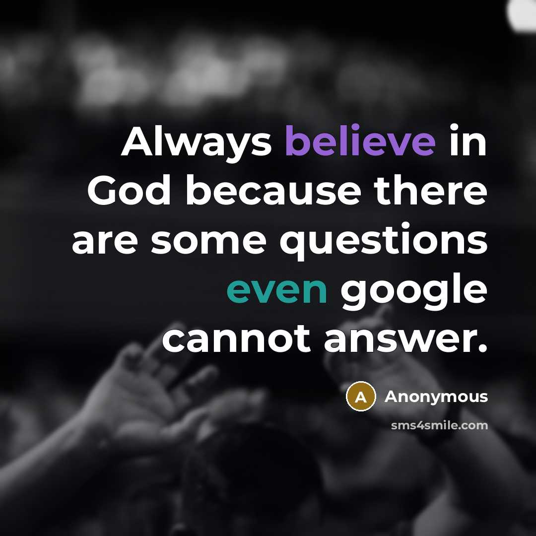 “Always believe in God because there are some questions even…” quote by Anonymous