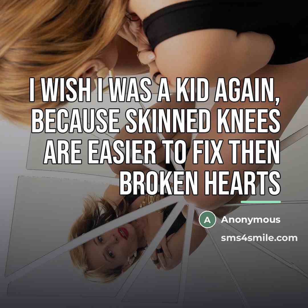 “I wish I was a kid again, because skinned knees…” quote by Anonymous