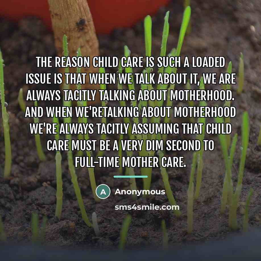 “The reason child care is such a loaded issue is…” quote by Anonymous