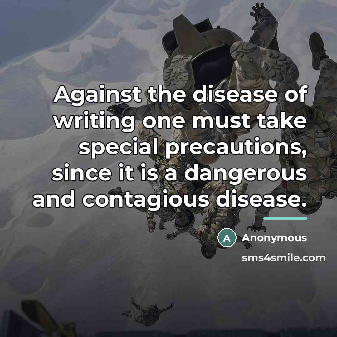 “Against the disease of writing one must take special precautions,…” quote by Anonymous