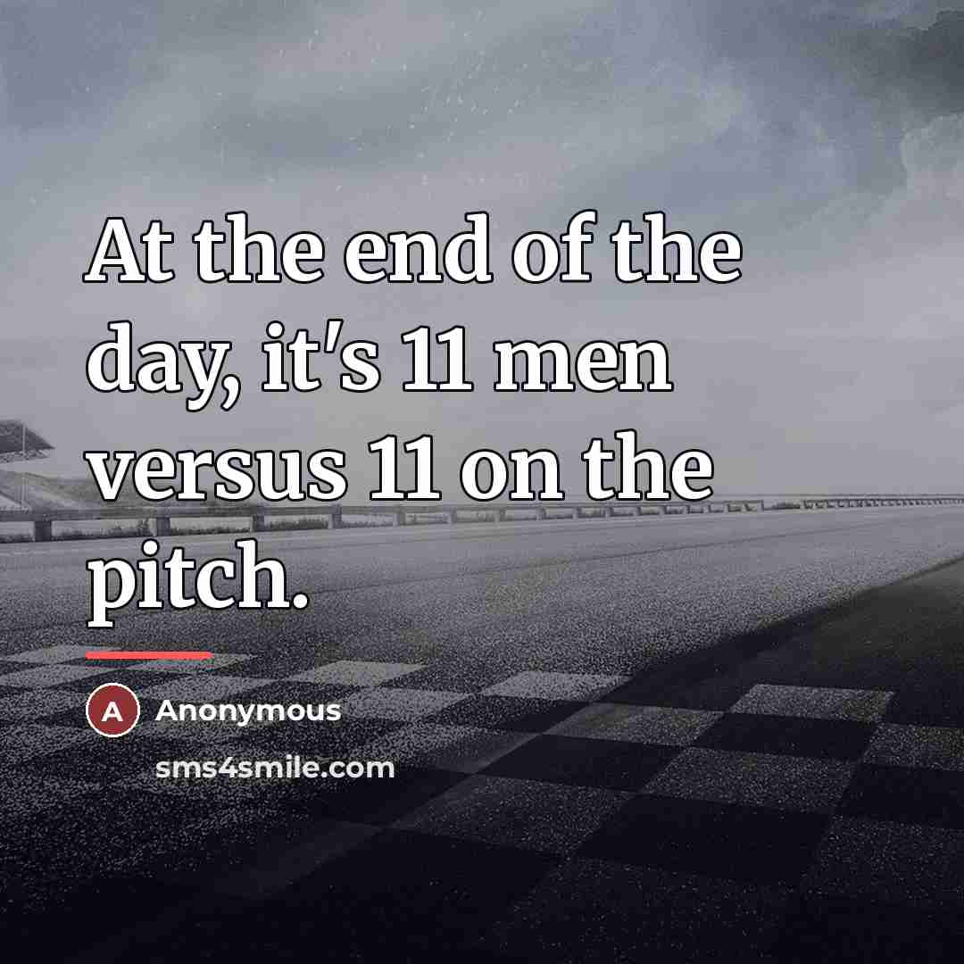“At the end of the day, it's 11 men versus…” quote by Anonymous
