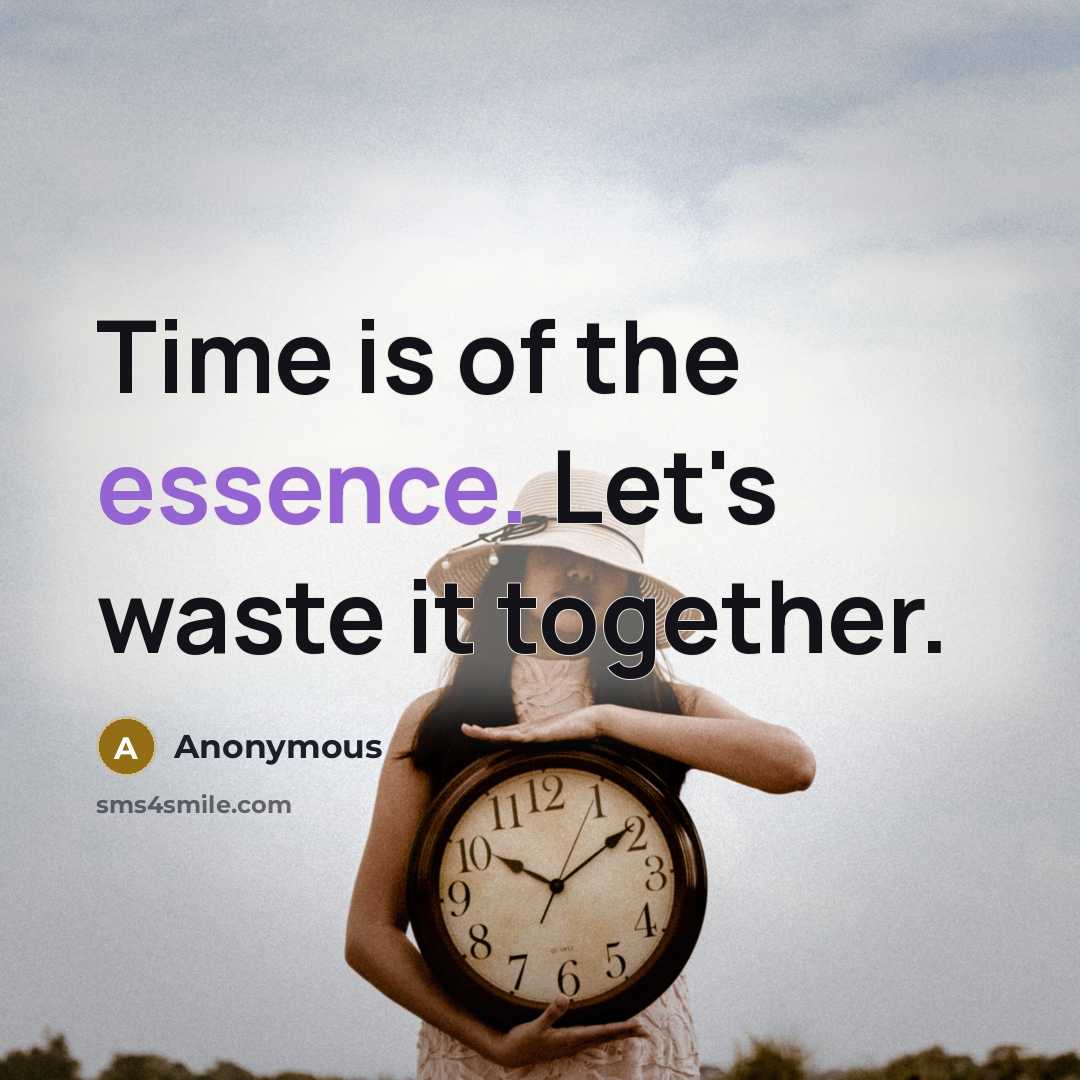 “Time is of the essence. Let's waste it together.” quote by Anonymous