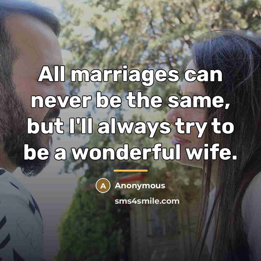 “All marriages can never be the same, but I'll always…” quote by Anonymous