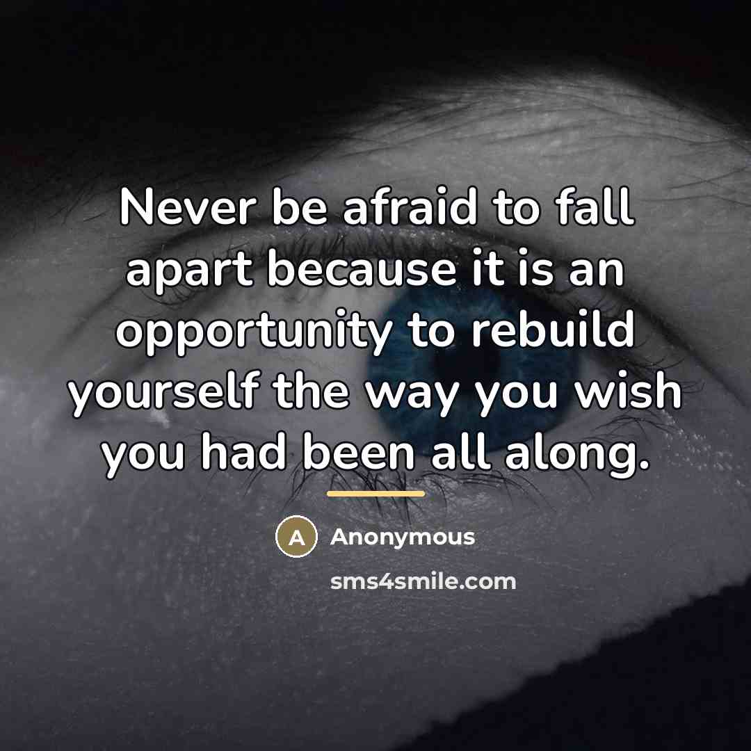 “Never be afraid to fall apart because it is an…” quote by Anonymous
