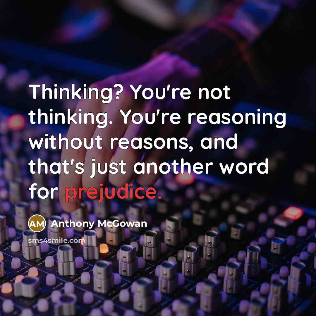 “Thinking? You're not thinking. You're reasoning without reasons, and that's…” quote by Anthony McGowan